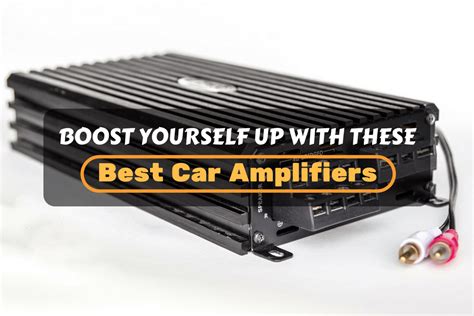 Boost Yourself Up With These Best Car Amplifier Automotive Blog