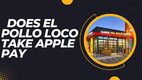 Does El Pollo Loco Take Apple Pay Everything You Need To Know Bingle