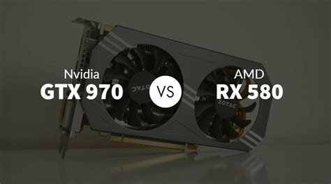 Nvidia GTX 970 vs AMD RX 580: Which is Better for Gaming?