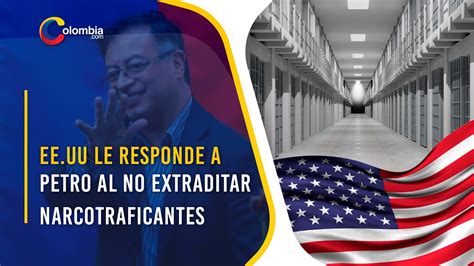 EE UU Responde A Propuesta De Petro De No Extraditar A Narcos Que