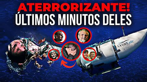 Urgente Os Ltimos Minutos Dos Passageiros Do Submarino Titan Da Ocean