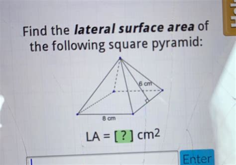 Solved Find The Lateral Surface Area Of The Following Square Pyramid