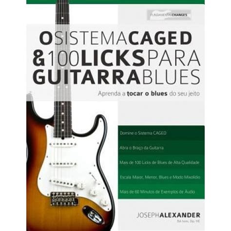 O Sistema Caged E 100 Licks De Guitarra Blues Aprenda A Tocar O Blues