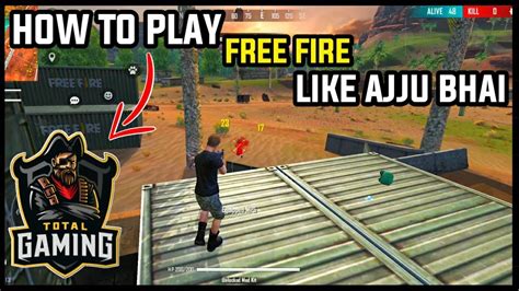 How To Play Free Fire Like Ajju Bhai Free Fire Tips And Tricks