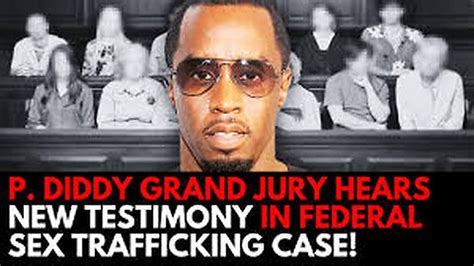 P Diddy Grand Jury Hears New Testimony In Federal Sex Trafficking Case