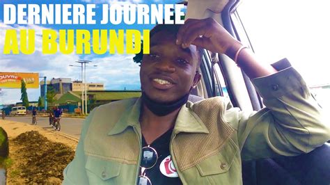 Ma Derniere Journee Au Burundi Heures Dans Ma Vie A Bujumbura