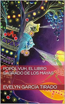 Popol Vuh el libro sagrado de los mayas eBook García Tirado Evelyn