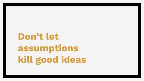 Dont Let Assumptions Kill Good Ideas Web Con 2021 Ppt