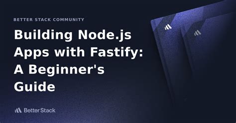 Building Node Js Apps With Fastify A Beginner S Guide Better Stack