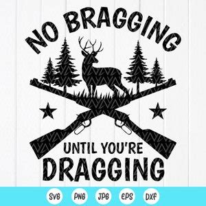 Deer Hunting Svg No Bragging Until You Re Dragging Svg Funny Deer