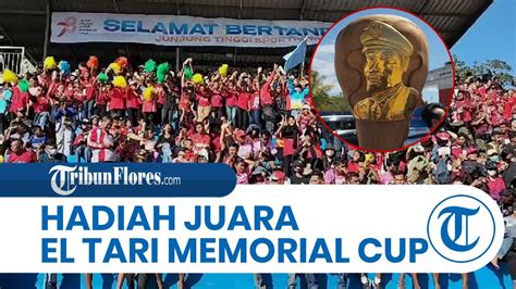 Rincian Hadiah Juara El Tari Memorial Cup XXXII Rote Ndao 2023 YouTube