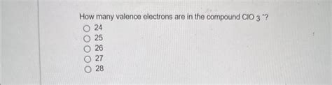 Solved How many valence electrons are in the compound ClO3−? | Chegg.com