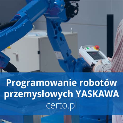 Robot Yaskawa Kurs Programowania Robot W Przemys Owych