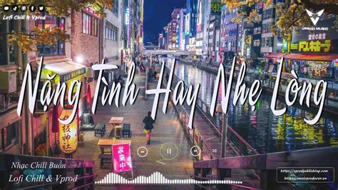 Nặng Tình Hay Nhẹ Lòng Ngày Mai Đám Cưới Sầu Tương Tư Phố Cũ Còn Anh Nhạc Chill Hot
