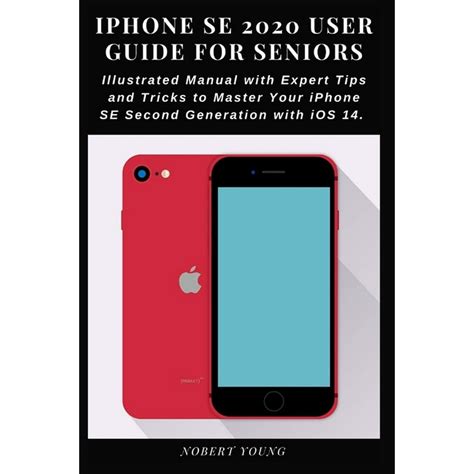 Iphone Se 2020 User Guide For Seniors Illustrated Manual With Expert