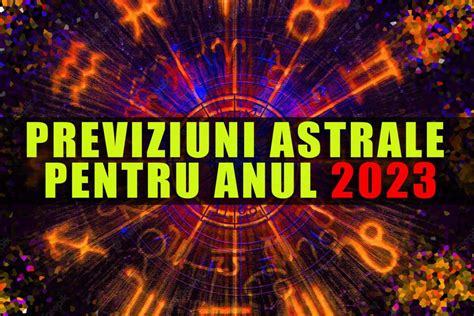 Previziuni Astrale Pentru Anul Zodiile Vor Avea Parte De