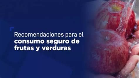 Recomendaciones Para El Consumo Seguro De Frutas Y Verduras La Otra