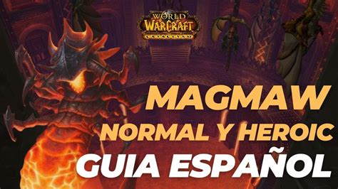 Guia En EspaÑol Magmaw Normal Y Heroico Blackwing Descent Raid Wow