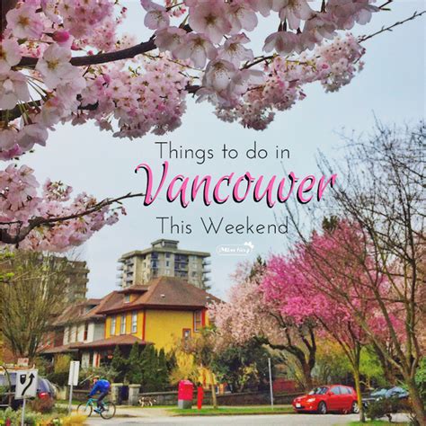 Things To Do In Vancouver This Weekend Vancouver Blog Miss604