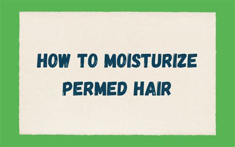 How To Moisturize Permed Hair Step By Step Guide