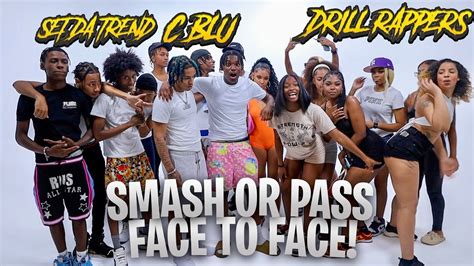 Smash Or Pass But Face To Face Ft Drill Rappers Youtube