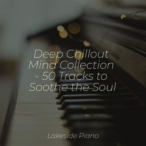 Deep Chillout Mind Collection 50 Tracks To Soothe The Soul Album By