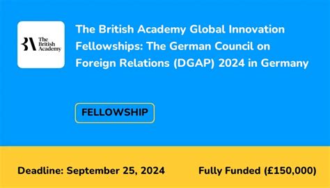 The British Academy Global Innovation Fellowships The German Council