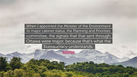 Brian Mulroney Quote When I Appointed The Minister Of The Environment