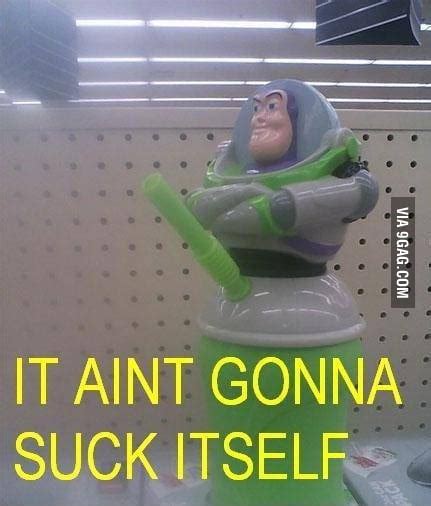 It Aint Gonna Suck Itself 9GAG