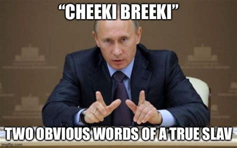 Cheeki Breeki Putin Imgflip