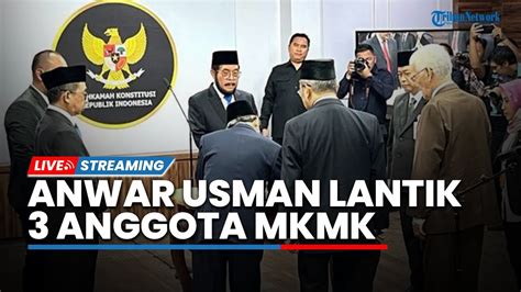 LIVE Anwar Usman Lantik 3 Anggota Majelis Kehormatan Mahkamah