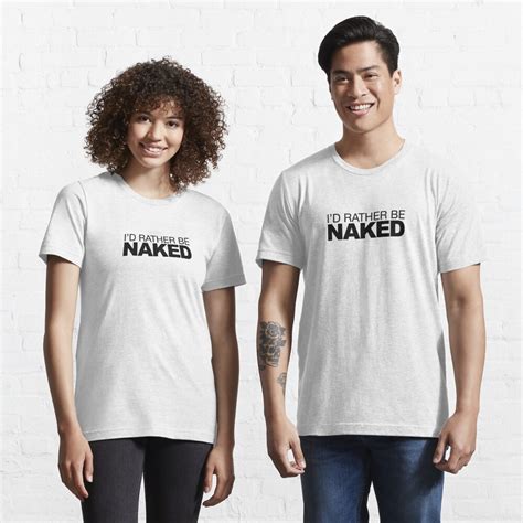Id Rather Be Naked T Shirt For Sale By LudlumDesign Redbubble Rather T Shirts Naked T