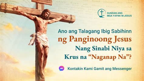 Ano Ang Talagang Ibig Sabihin Ng Panginoong Jesus Nang Sinabi Niya Sa Krus Na “naganap Na”