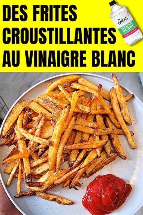 L Astuce Au Vinaigre Blanc Pour Faire Des Frites Bien Croustillantes