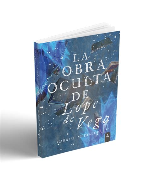 La Obra Oculta De Lope De Vega Gabriel Medialdea Aliar Ediciones