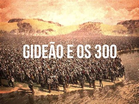 Gideão e os 300 uma história cheia de significados Gideão