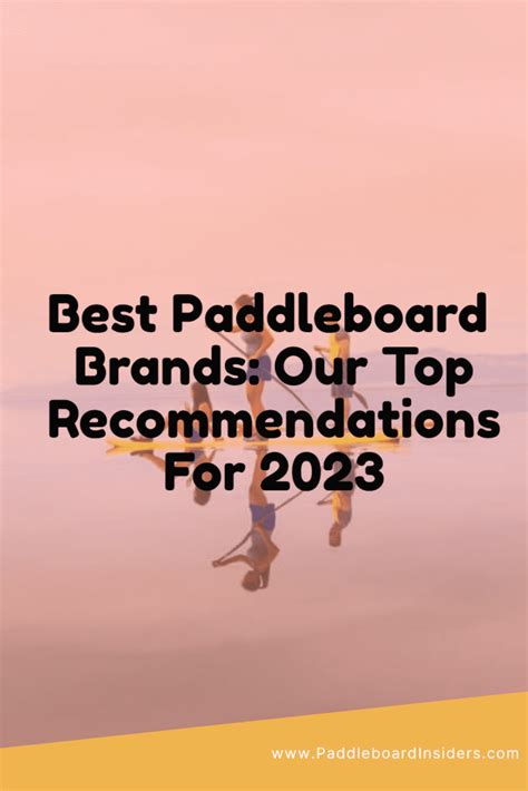 Best Paddleboard Brands: Our Top Recommendations For 2024 - Paddleboard Insiders