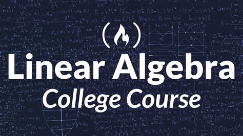 Learn Linear Algebra With This 20 Hour Course And Free Textbook