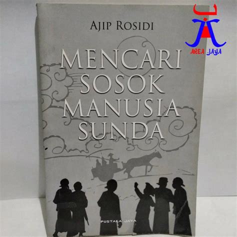 Jual Mencari Sosok Manusia Sunda Ajip Rosidi PUSTAKA JAYA AJ PNDK