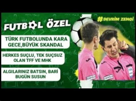 Türk Futbolunda kara gece skandal Herkes suçlu TFF ve MHK hariç