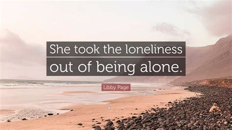 Libby Page Quote: “She took the loneliness out of being alone.”