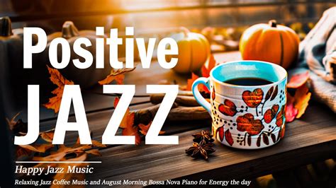 Positive Jazz Relaxing Jazz Coffee Music And August Morning Bossa