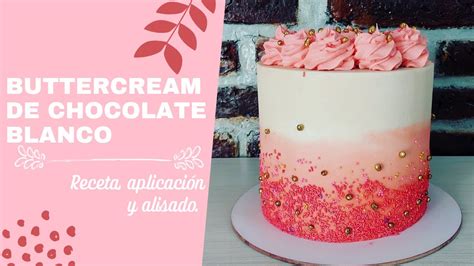 Buttercream De Chocolate Blanco Para Decoraci N Y Relleno Youtube