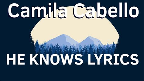 Camila Cabello He Knows Lyrics Ft Lil Nas X Youtube