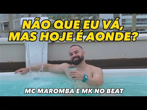 N O Que Eu V Mas Hoje Aonde Mc Maromba E Mk No Beat Forrozin