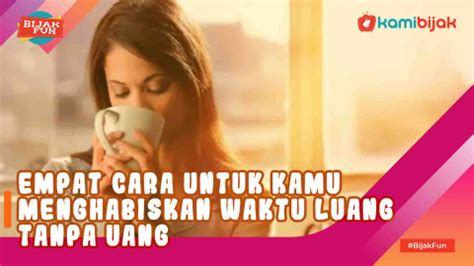 Empat Cara Untuk Kamu Menghabiskan Waktu Luang Tanpa Uang Kamibijak