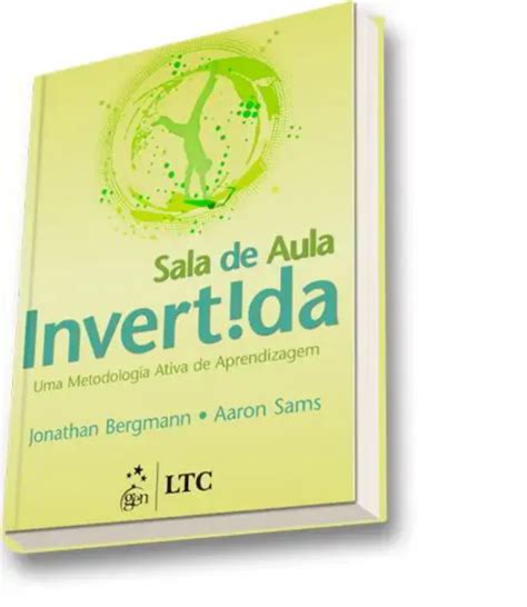 Livro Sala De Aula Invertida Uma Metodologia Ativa De Aprendizagem