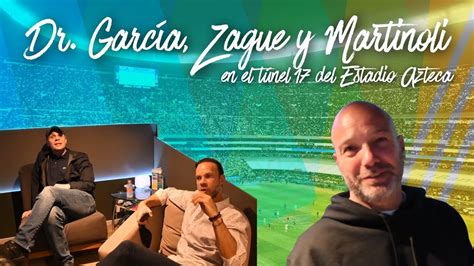 Dr García Martinoli Y Zague En El Túnel 17 Del Estadio Azteca 🦅⚽️🤦🏻‍♂