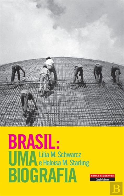 Brasil Uma Biografia Lilia Moritz Schwarcz Heloisa M Starling