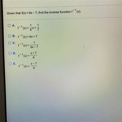 Solved Given That F X 6x 7 Find The Inverse Function F